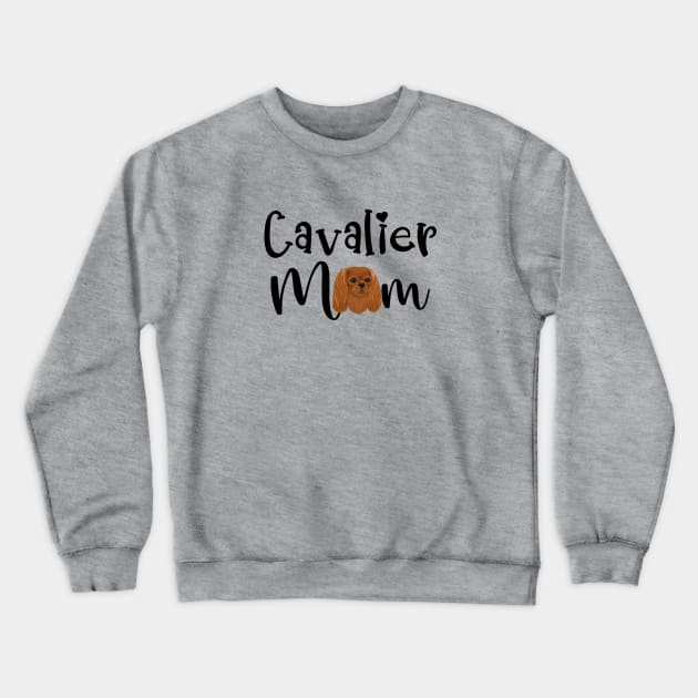 Ruby Cavalier King Charles Spaniel Mom Crewneck Sweatshirt by Cavalier Gifts